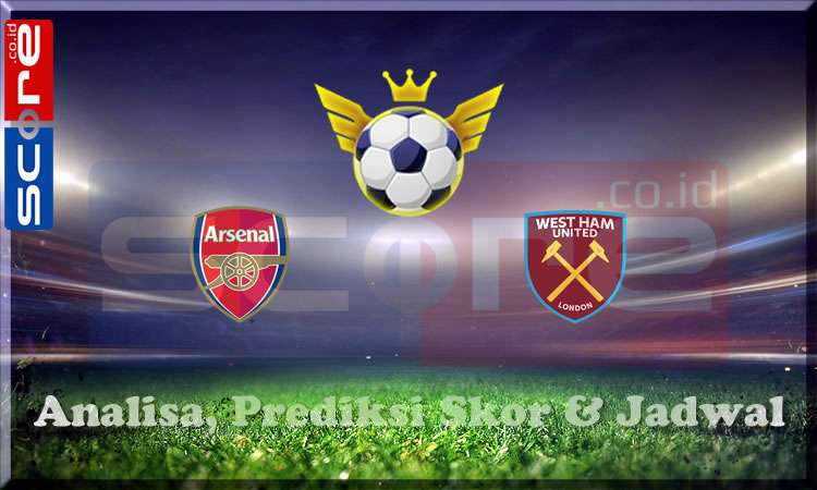 Prediksi Skor Arsenal vs West Ham