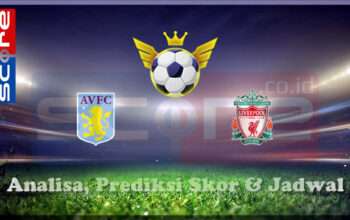 Prediksi Skor Aston Villa vs Liverpool 20 Februari 2025