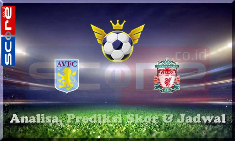 Prediksi Skor Aston Villa vs Liverpool