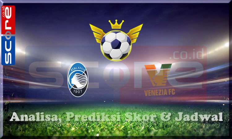 Prediksi Skor Atalanta vs Venezia