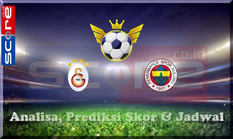 Prediksi Skor Galatasaray vs Fenerbahce