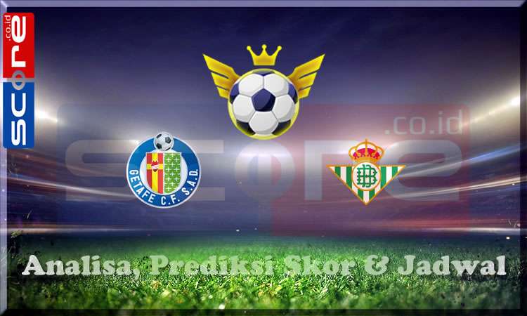 Prediksi Skor Getafe vs Real Betis
