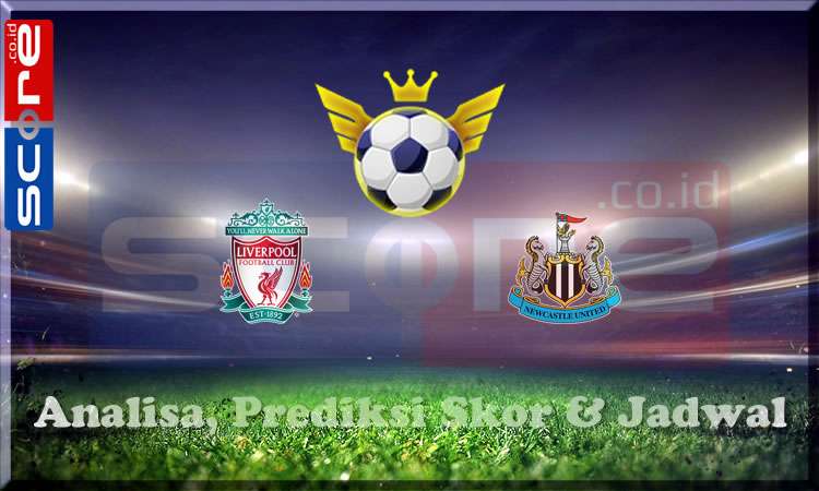 Prediksi Skor Liverpool vs Newcastle