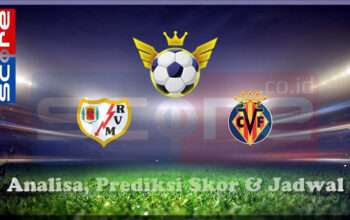Prediksi Skor Rayo Vallecano vs Villarreal 22 Februari 2025