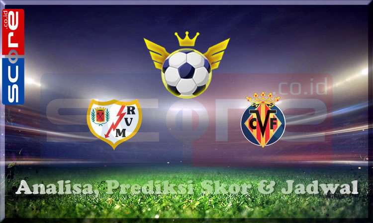 Prediksi Skor Rayo Vallecano vs Villarreal