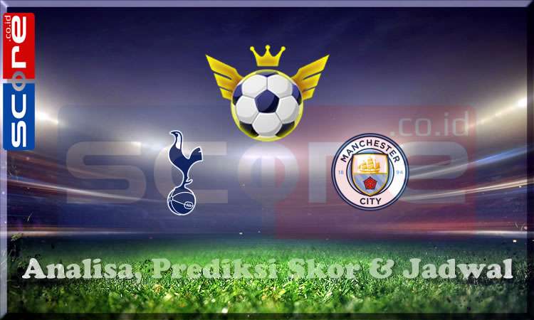Prediksi Skor Tottenham vs Manchester City