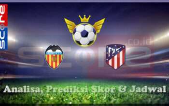 Prediksi Skor Valencia vs Atletico Madrid 23 Februari 2025