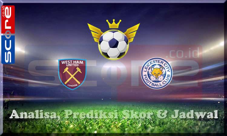 Prediksi Skor West Ham vs Leicester City