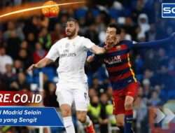 Rival Real Madrid Selain Barcelona yang Sengit