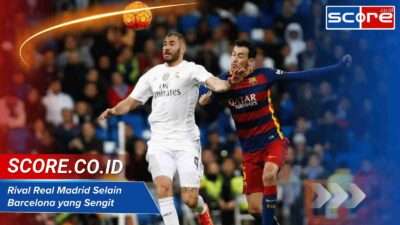 Rival Real Madrid Selain Barcelona yang Sengit