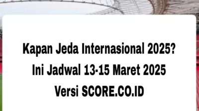 Kapan Jeda Internasional 2025? Jadwal 13-15 Maret 2025