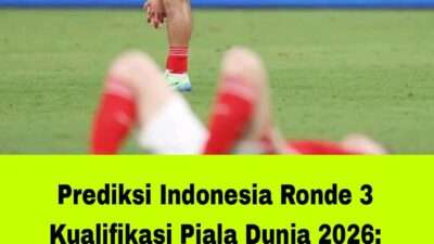 Prediksi Indonesia Ronde 3 Kualifikasi Piala Dunia