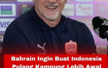 Bahrain Ingin Buat Indonesia Pulang Kampung Lebih Awal dari Piala Dunia 2026