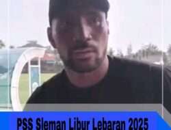 PSS Sleman Libur Lebaran 2025 Hanya 4 Hari Sisanya Genjot Latihan