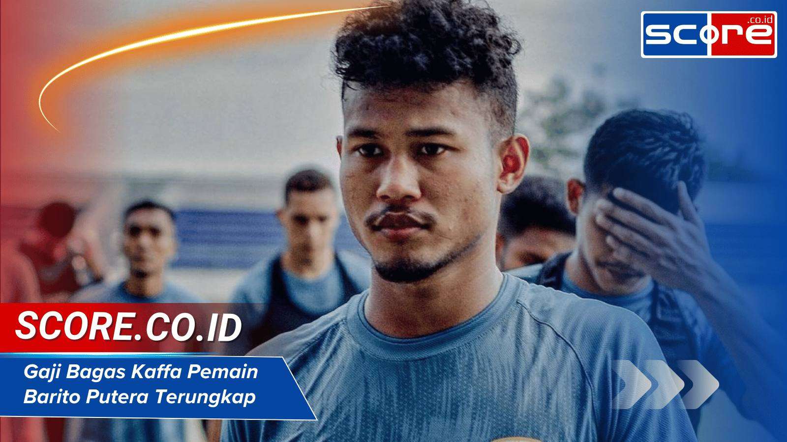 Gaji Bagas Kaffa Pemain Barito Putera Terungkap 2025