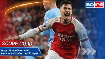 Harga Gabriel Martinelli Manchester United dan Prospek Transfernya