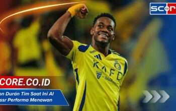 Jhon Durán Tim Saat Ini Al Nassr: Performa Menawan di Liga Arab Saudi 2025