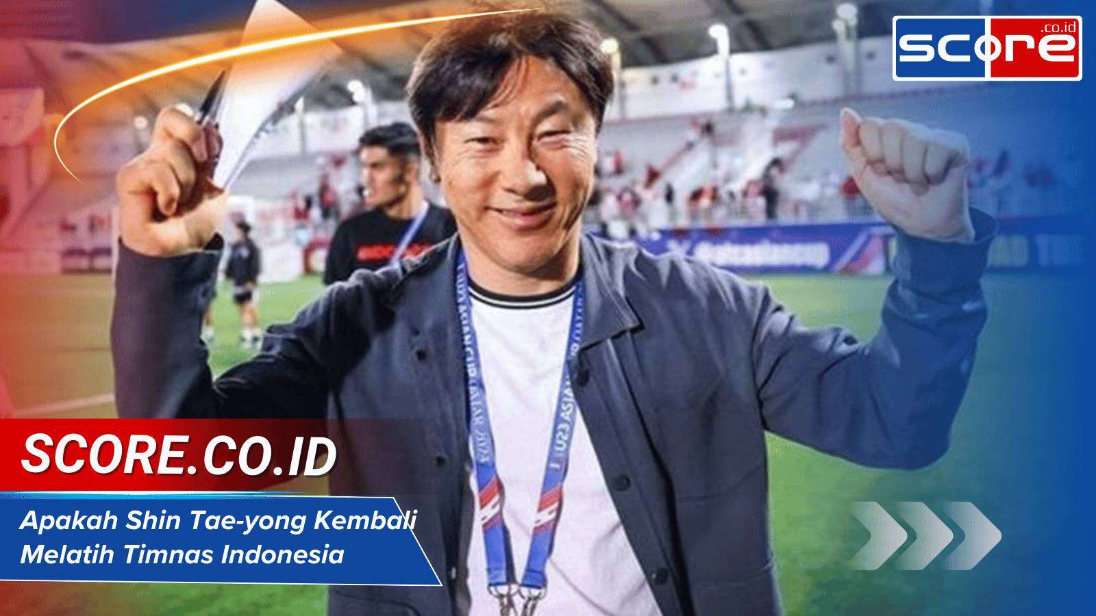 Apakah Shin Tae-yong Kembali Melatih Timnas Indonesia Setelah Kekalahan vs Australia ?