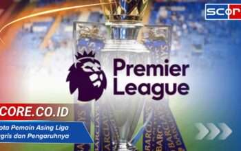 Kuota Pemain Asing Liga Inggris dan Pengaruhnya pada Kompetisi