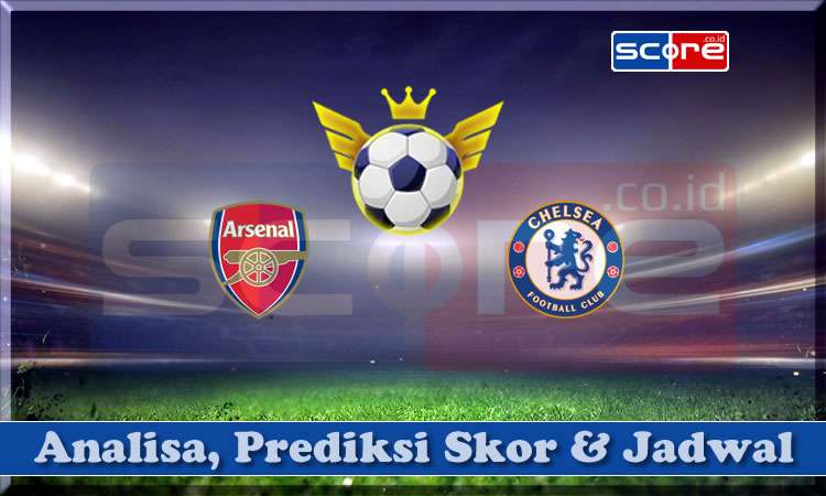 Prediksi Skor Arsenal vs Chelsea