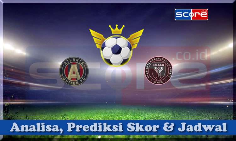 Prediksi Skor Atlanta United vs Inter Miami