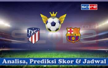 Prediksi Skor Atletico Madrid vs Barcelona 17 Maret 2025