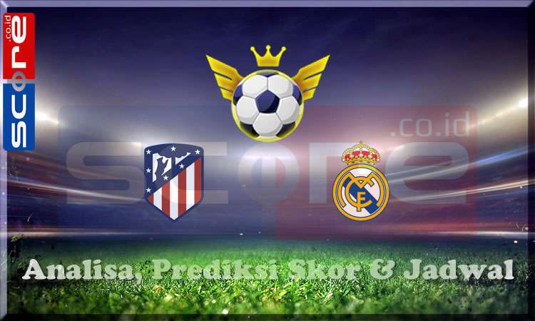 Prediksi Skor Atletico Madrid vs Real Madrid