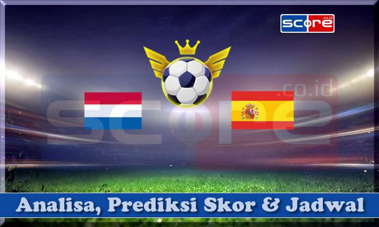 Prediksi Skor Belanda vs Spanyol