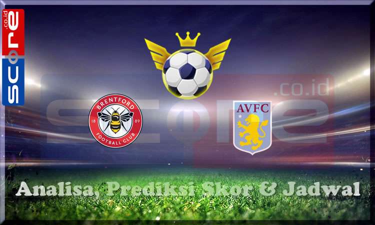 Prediksi Skor Brentford vs Aston Villa