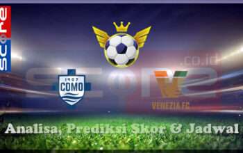 Prediksi Skor Como 1907 vs Venezia FC 08 Maret 2025