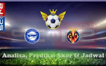 Prediksi Skor Deportivo Alaves vs Villarreal 08 Maret 2025