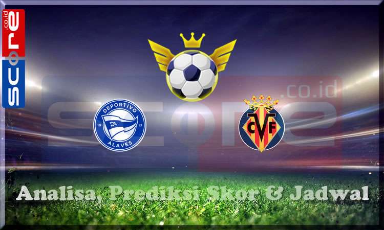 Prediksi Skor Deportivo Alaves vs Villarreal