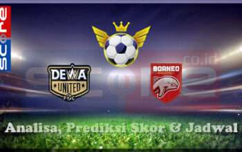 Prediksi Skor Dewa United vs Borneo Samarinda 10 Maret 2025