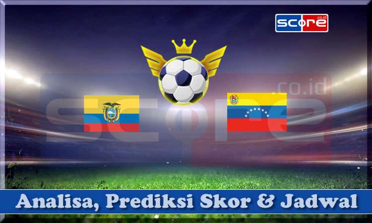 Prediksi Skor Ekuador vs Venezuela