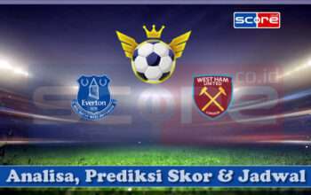 Prediksi Skor Everton FC vs West Ham United 15 Maret 2025