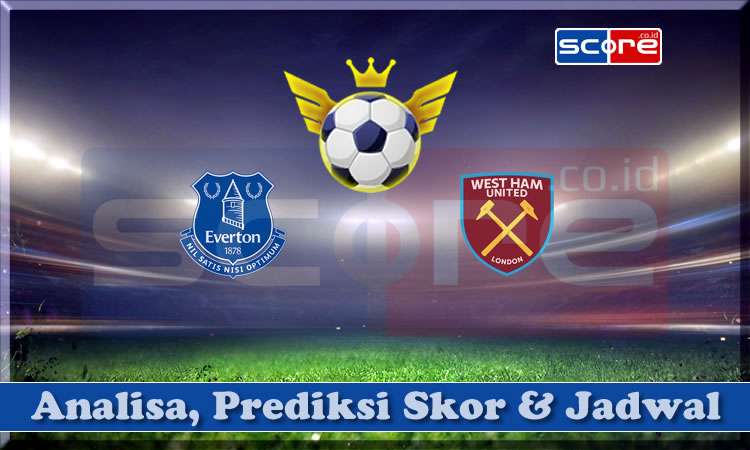 Prediksi Skor Everton vs West Ham
