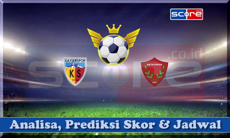 Prediksi Skor Kayserispor vs Hatayspor