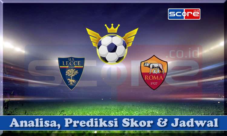 Prediksi Skor Lecce vs AS Roma