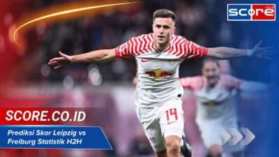 Prediksi Skor Leipzig vs Freiburg Berdasarkan Statistik H2H Akurat