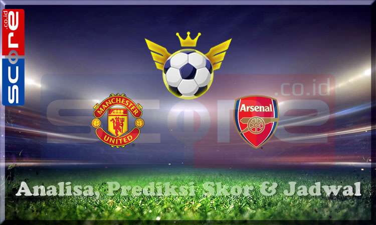 Prediksi Skor Manchester United vs Arsenal