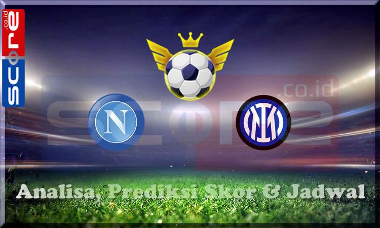 Prediksi Skor Napoli vs Inter Milan