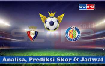 Prediksi Skor Osasuna vs Getafe 17 Maret 2025