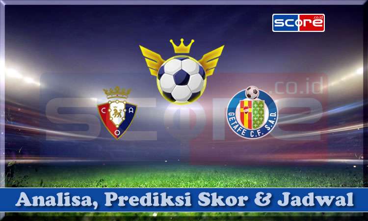 Prediksi Skor Osasuna vs Getafe