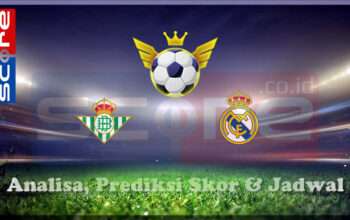 Prediksi Skor Real Betis vs Real Madrid 02 Maret 2025