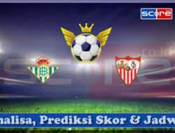 Prediksi Skor Real Betis vs Sevilla 31 Maret 2025