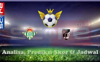 Prediksi Skor Real Betis vs Vitoria Guimaraes 07 Maret 2025