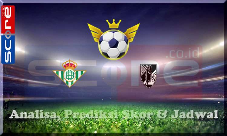 Prediksi Skor Real Betis vs Vitoria Guimaraes