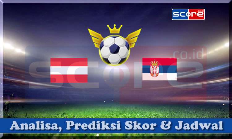 Prediksi Skor Serbia vs Austria