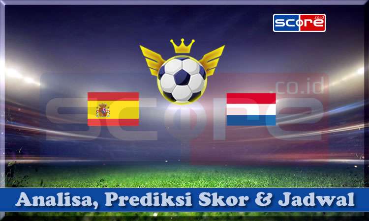 Prediksi Skor Spanyol vs Belanda