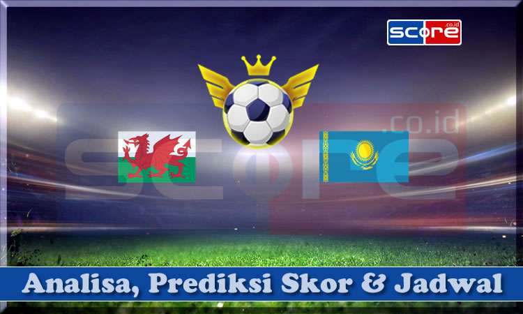 Prediksi Skor Wales vs Kazakhstan